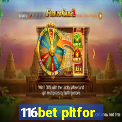 116bet pltfor